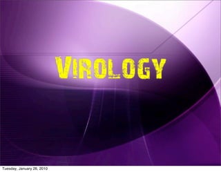 Virology

Tuesday, January 26, 2010
 