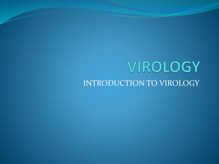 INTRODUCTION TO VIROLOGY
 