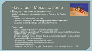 Yellow fever
 Vector – Aedes aegypti mosquito
 Most cases mild with 3-4 days fever, headache, chills, back pain,
fatigu...
