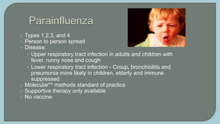  Respiratory disease - common cold to pneumonia, bronchiolitis to
croup, serious disease in infants and immune suppressed...