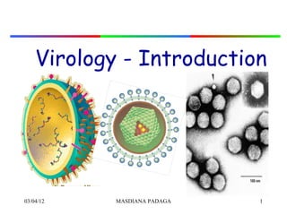 Virology - Introduction




03/04/12    MASDIANA PADAGA   1
 