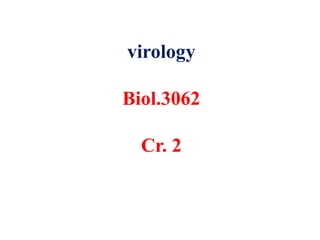 virology
Biol.3062
Cr. 2
 