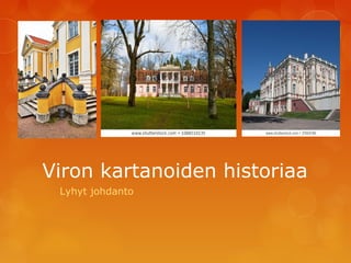 Viron kartanoiden historiaa
Lyhyt johdanto
 