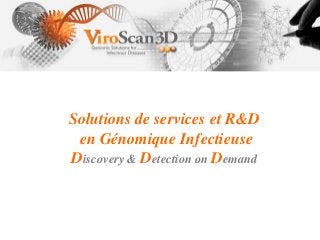 Solutions de services et R&D
en Génomique Infectieuse
Discovery & Detection on Demand
 