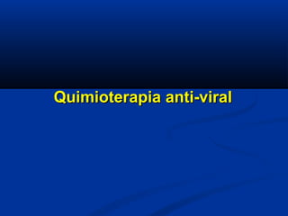 Quimioterapia anti-viralQuimioterapia anti-viral
 