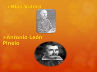 Blas Valera
Antonio León
Pinelo
 