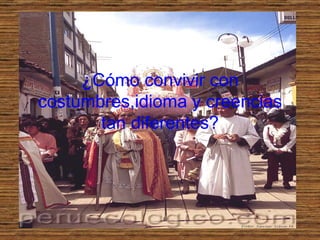 ¿Cómo convivir con costumbres,idioma y creencias tan diferentes?