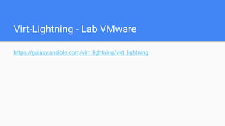 Virt-Lightning - Lab VMware
https://galaxy.ansible.com/virt_lightning/virt_lightning
 
