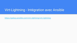Virt-Lightning - Intégration avec Ansible
https://galaxy.ansible.com/virt_lightning/virt_lightning
 
