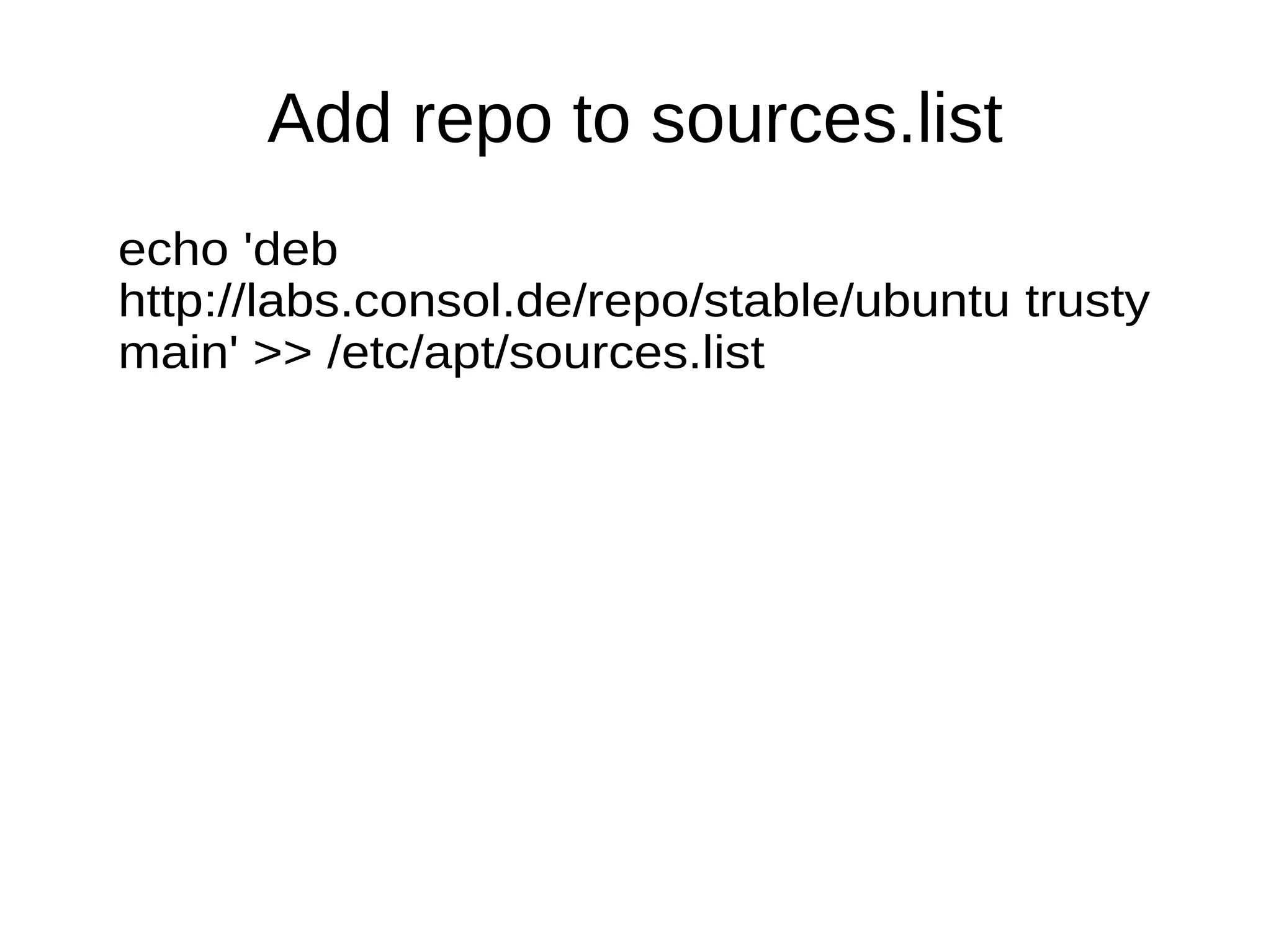 Add repo to sources.list
echo 'deb
http://labs.consol.de/repo/stable/ubuntu trusty
main' >> /etc/apt/sources.list
 