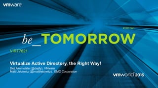 Virtualize Active Directory, the Right Way!
Deji Akomolafe (@dejify), VMware
Matt Liebowitz (@mattliebowitz), EMC Corporation
VIRT7621
#VIRT7621
 