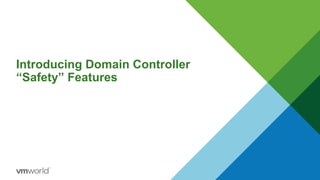 Introducing Domain Controller
“Safety” Features
 