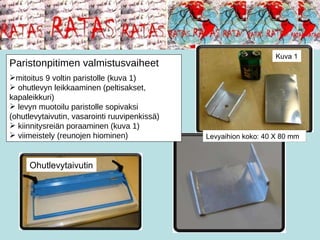 Ohutlevytaivutin Paristonpitimen valmistusvaiheet mitoitus 9 voltin paristolle (kuva 1) ohutlevyn leikkaaminen (peltisakset, kapaleikkuri) levyn muotoilu paristolle sopivaksi (ohutlevytaivutin, vasarointi ruuvipenkissä) kiinnitysreiän poraaminen (kuva 1) viimeistely (reunojen hiominen)  Kuva 1 Levyaihion koko: 40 X 80 mm 