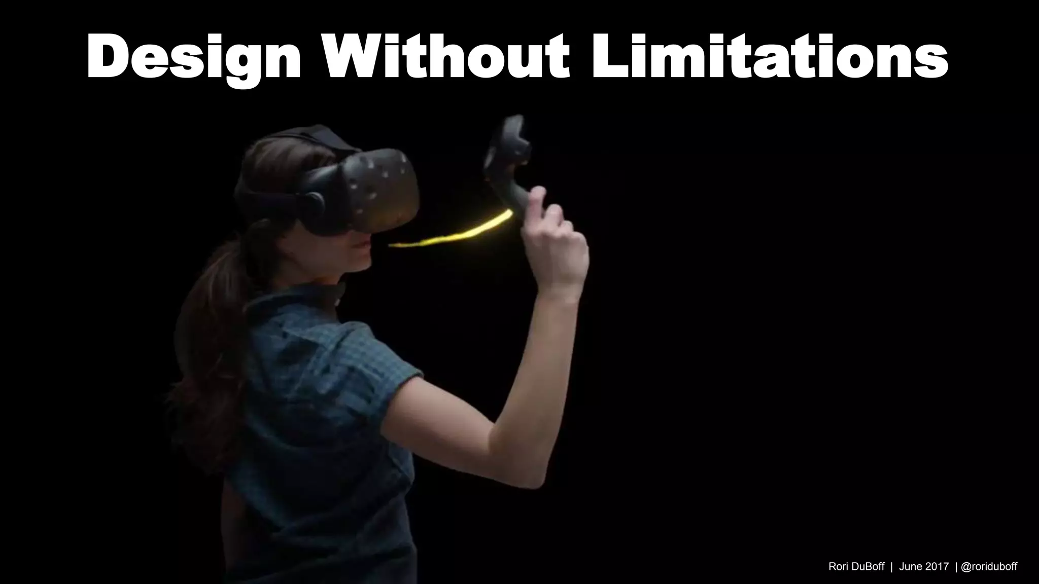 Design Without Limitations
Rori DuBoff | June 2017 | @roriduboff
 