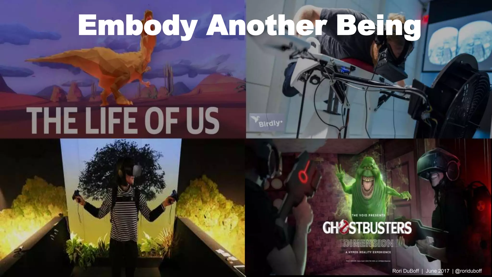 Rori DuBoff | June 2017 | @roriduboff
Embody Another Being
 