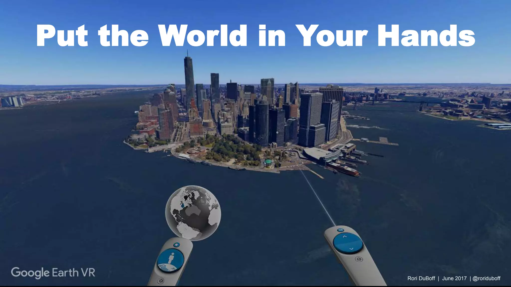 Put the World in Your Hands
Rori DuBoff | June 2017 | @roriduboff
 