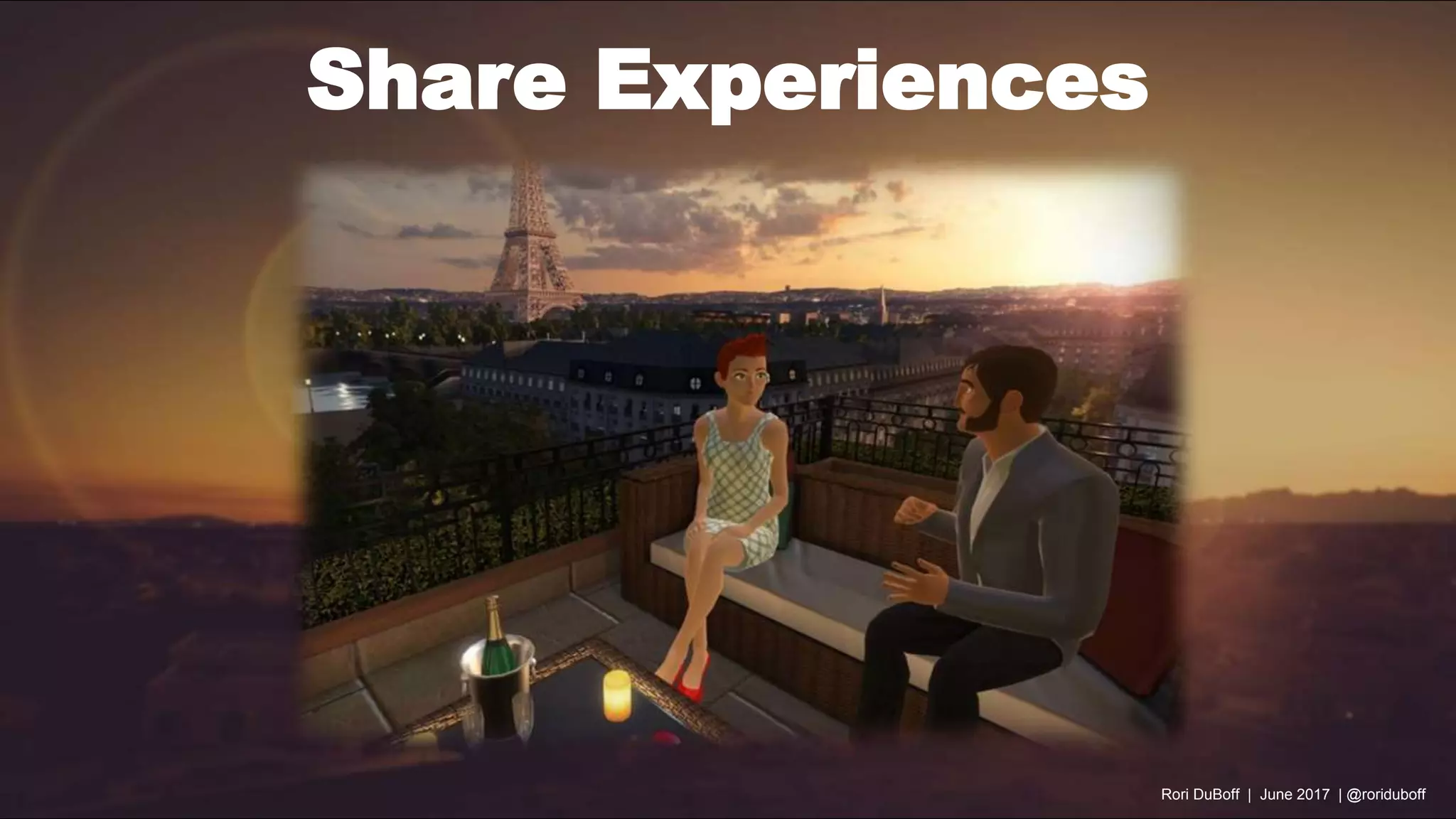 Share Experiences
Rori DuBoff | June 2017 | @roriduboff
 