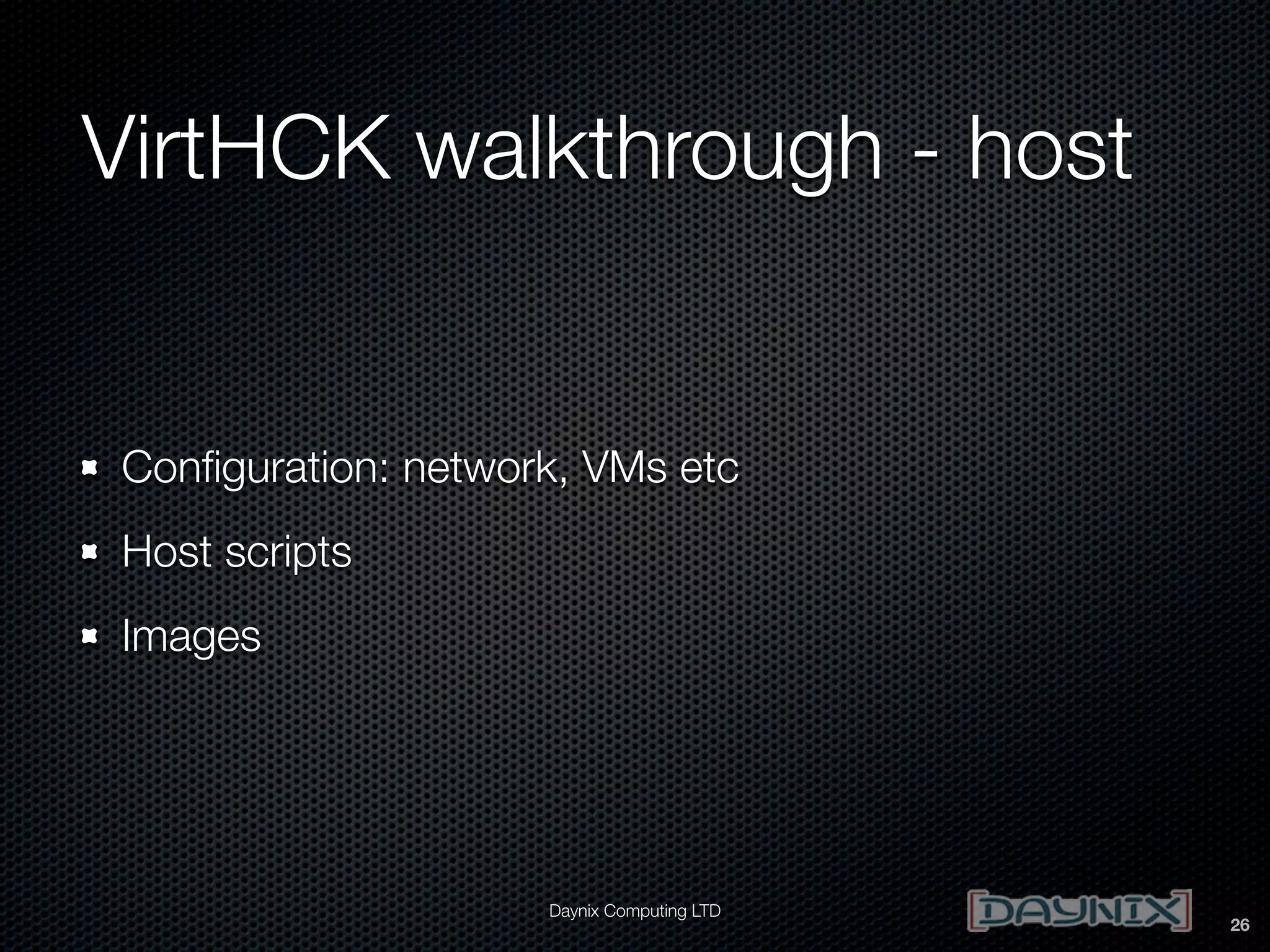 VirtHCK walkthrough - host

Conﬁguration: network, VMs etc
Host scripts
Images

Daynix Computing LTD

26

 