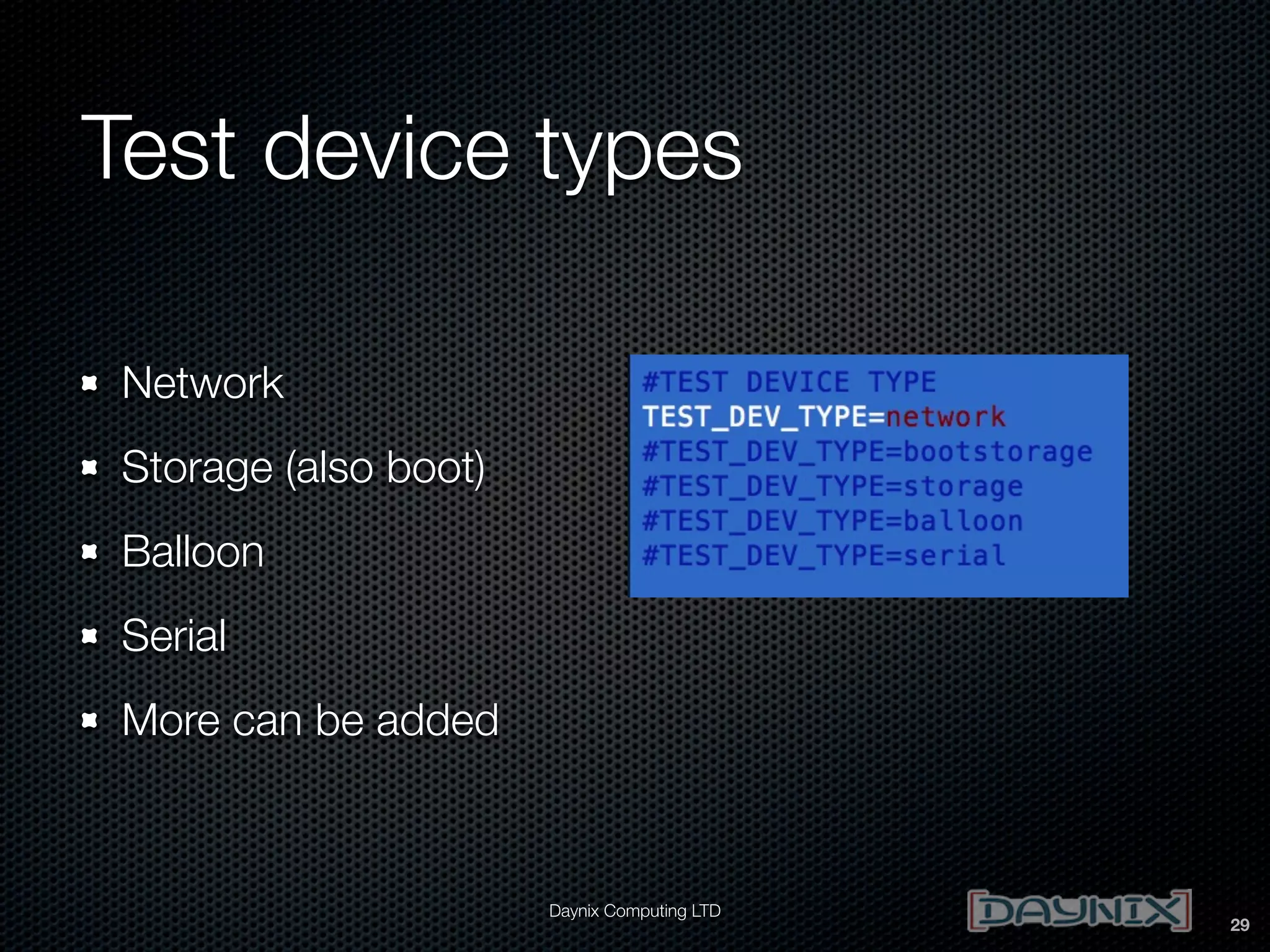 Test device types
Network
Storage (also boot)
Balloon
Serial
More can be added

Daynix Computing LTD

29

 