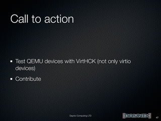 Call to action

Test QEMU devices with VirtHCK (not only virtio
devices)
Contribute

Daynix Computing LTD

47

 