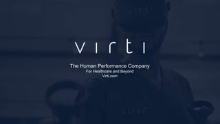 The Human Performance Company
For Healthcare and Beyond
Virti.com
 