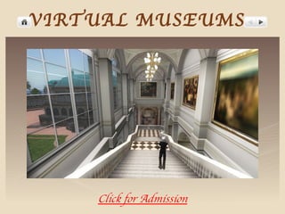 VIRTUAL MUSEUMS Click for Admission 