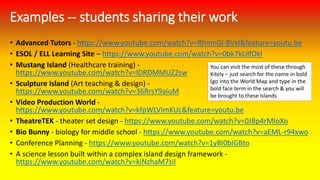 Examples -- students sharing their work
• Advanced Tutors - https://www.youtube.com/watch?v=RhmnGi-8VxI&feature=youtu.be
•...