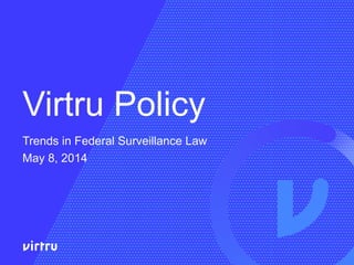 Virtru Policy
Trends in Federal Surveillance Law
May 8, 2014
 