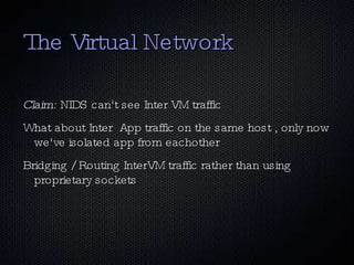 Isolate Operating system from the underlying hardware resources 