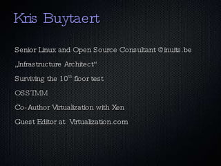 Kris Buytaert Senior Linux and Open Source Consultant @inuits.be 