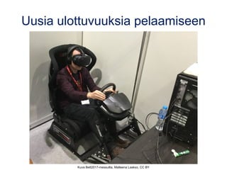 Uusia ulottuvuuksia pelaamiseen
Kuva Bett2017-messuilta, Matleena Laakso, CC BY
 