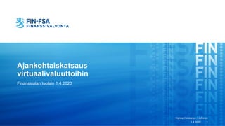 Ajankohtaiskatsaus
virtuaalivaluuttoihin
Finanssialan luotain 1.4.2020
1.4.2020
Hanna Heiskanen / Julkinen
1
 