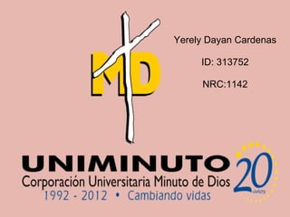 Yerely Dayan Cardenas
ID: 313752
NRC:1142