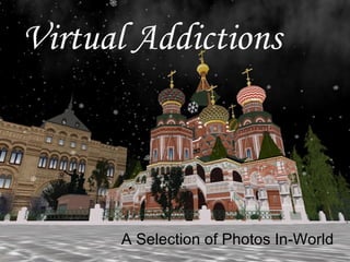 Virtual Addictions A Selection of Photos In-World 