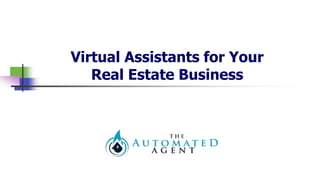 Virtual Assistants for Your
Real Estate Business
 