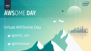 Virtual AWSome Day
@AWS_UKI
@AWScloud
 