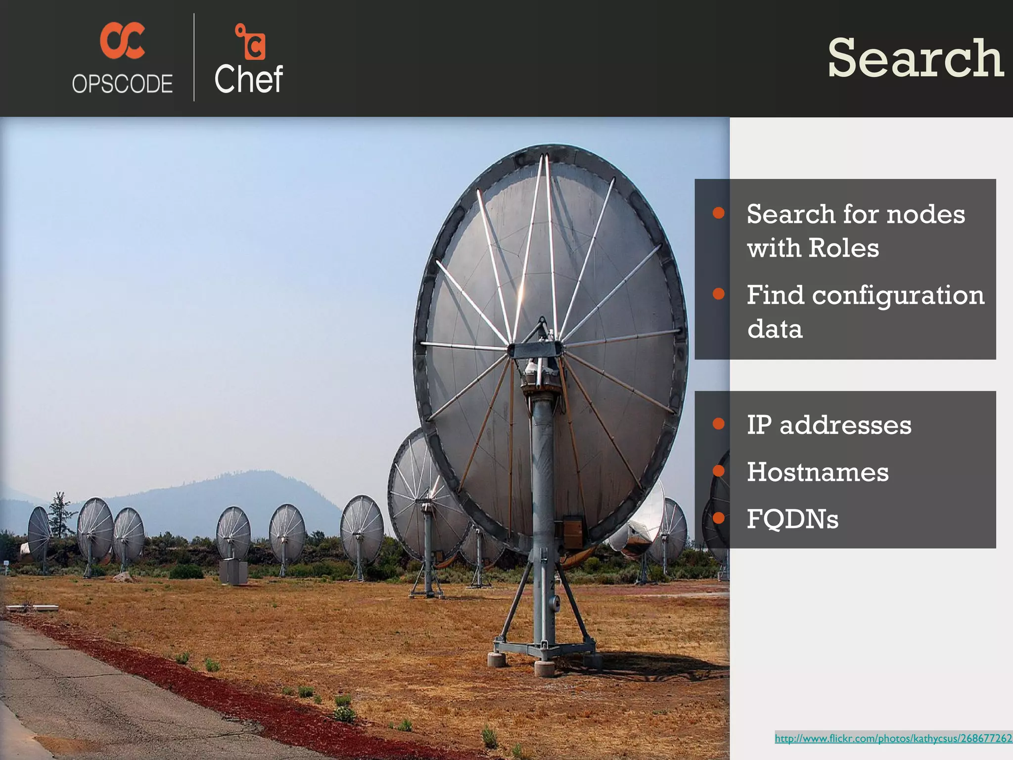 http://www.flickr.com/photos/kathycsus/2686772625 IP addresses Hostnames FQDNs Search for nodes with Roles Find configuration data Search 