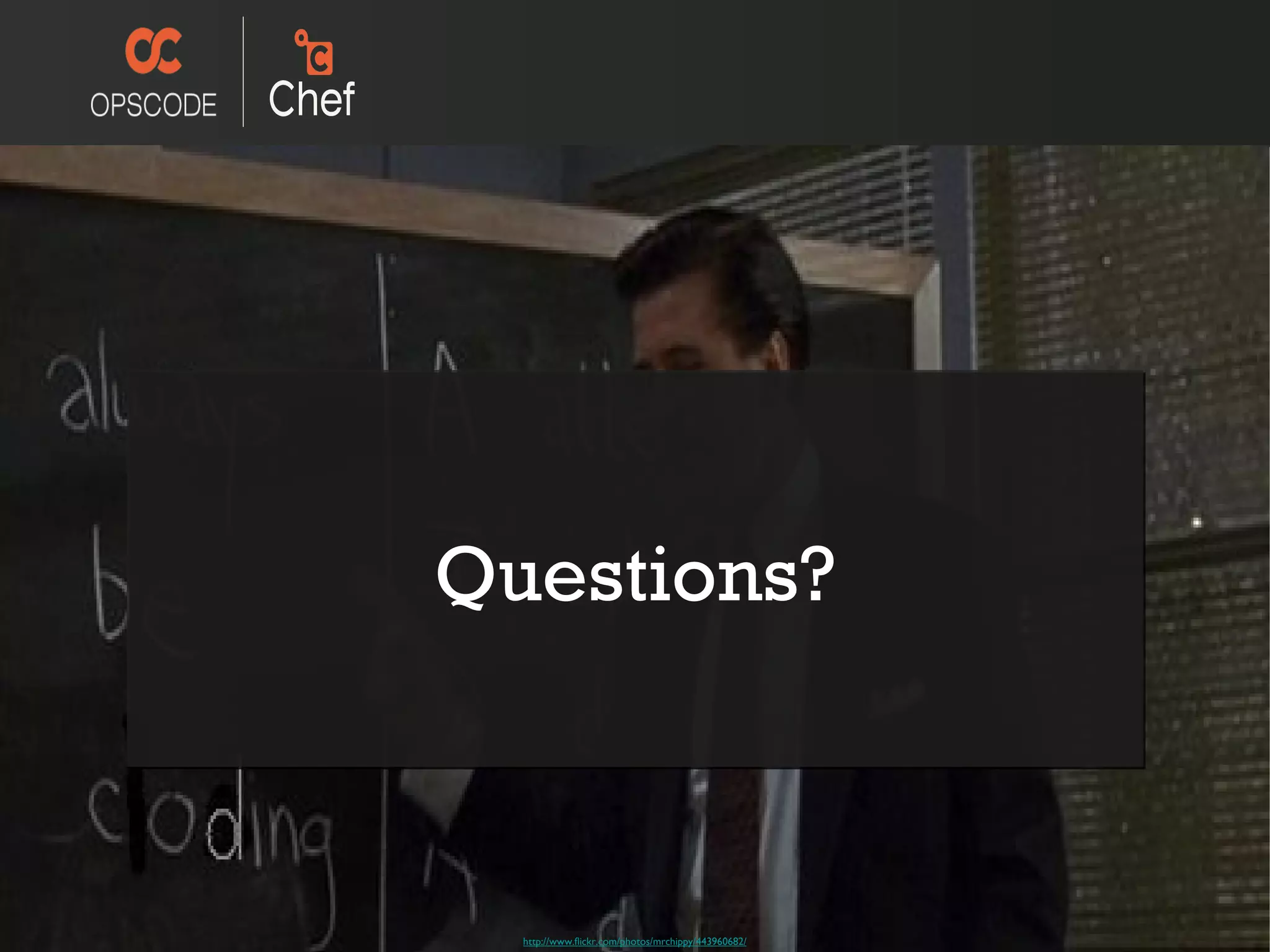 Questions? http://www.flickr.com/photos/mrchippy/443960682/ Questions? 