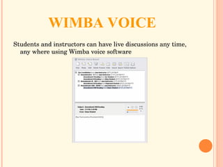 WIMBA VOICE Students and instructors can have live discussions any time, any where using Wimba voice software  