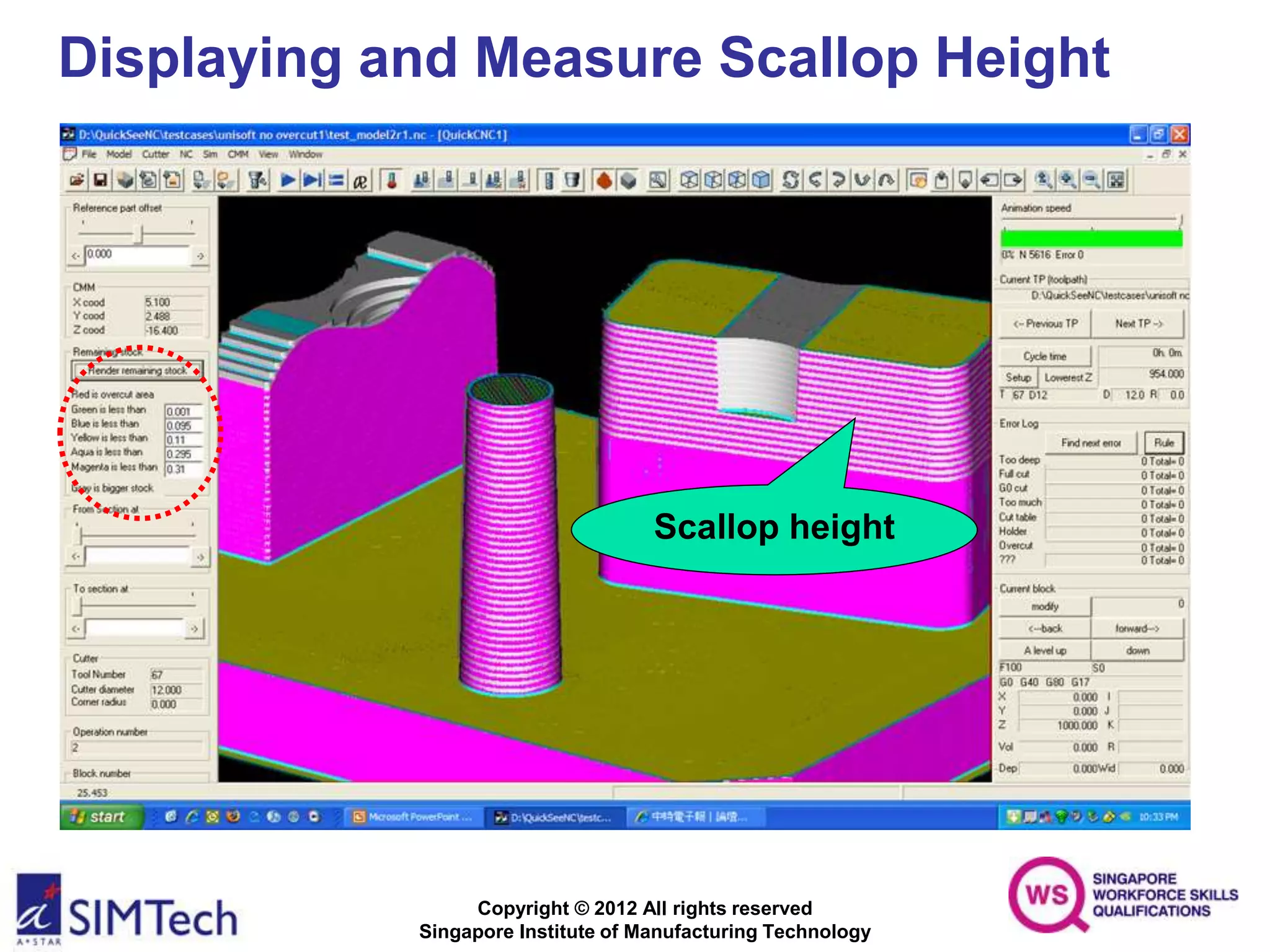 Copyright © 2012 All rights reserved
Singapore Institute of Manufacturing Technology
Scallop height
Displaying and Measure Scallop Height
 