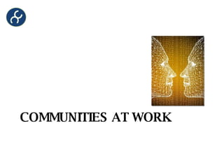 COMMUNITIES AT WORK 