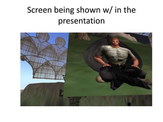 Screen being shown w/ in the
        presentation
 