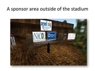 A sponsor area outside of the stadium
 