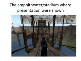 The amphitheater/stadium where
    presentation were shown
 