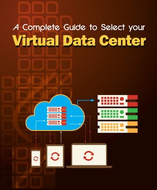 A Complete Guide to Select your
Virtual Data CenterVirtual Data Center
 