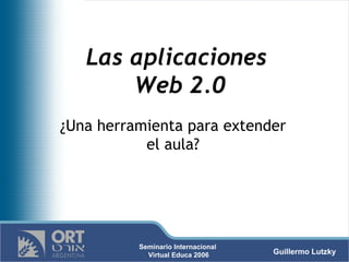 Las aplicaciones  Web 2.0 ¿Una herramienta para extender el aula? 