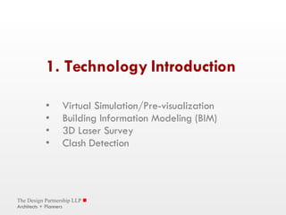 1. Technology Introduction   Virtual Simulation/Pre-visualization Building Information Modeling (BIM) 3D Laser Survey Clash Detection 