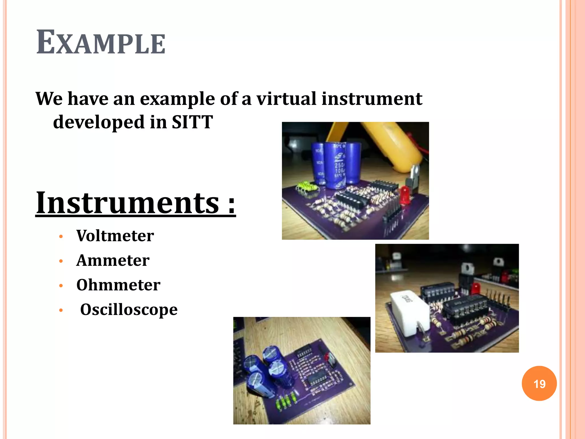 EXAMPLE
We have an example of a virtual instrument
developed in SITT
Instruments :
• Voltmeter
• Ammeter
• Ohmmeter
• Oscilloscope
19
 