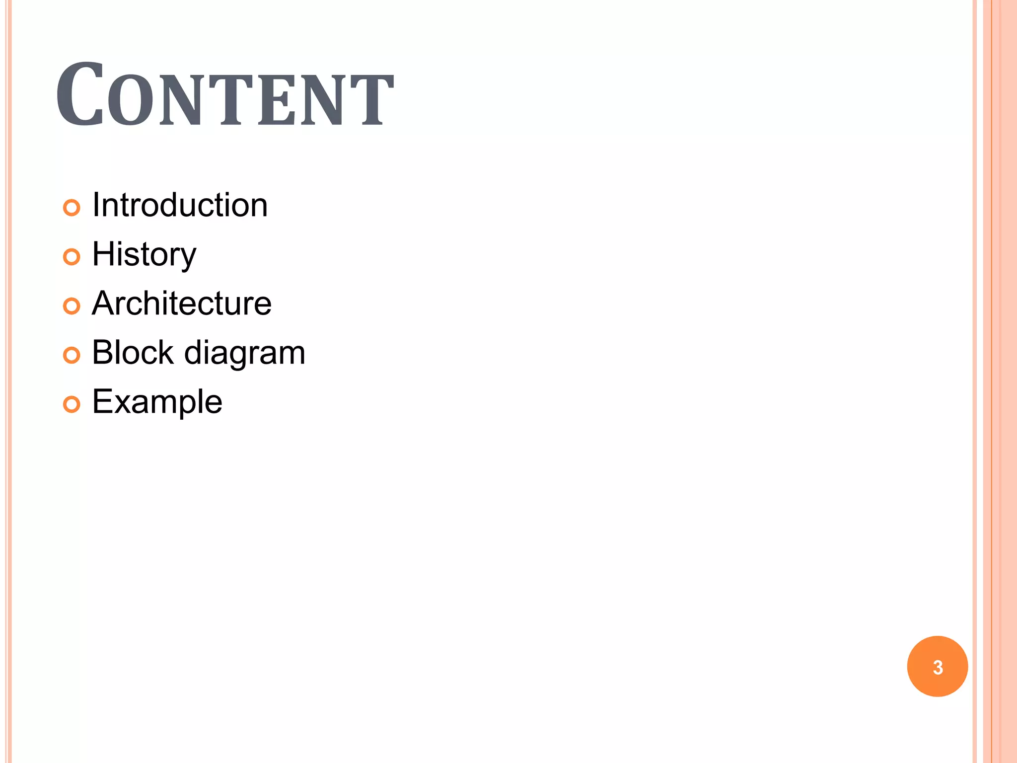 CONTENT
 Introduction
 History
 Architecture
 Block diagram
 Example
3
 