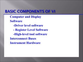 Computer and Display Software -Driver level software - Register Level Software -High-level tool software Interconnect Buses  Instrument Hardware 